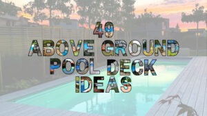Discover 49 inspiring above ground pool deck ideas that combine function and beauty. See real designs that turn backyards into stunning outdoor retreats.