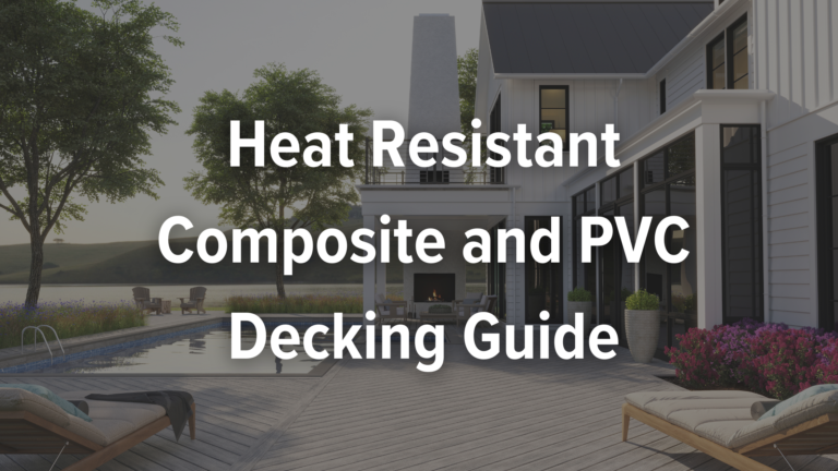 heat resistant composite and pvc decking, a complete guide.
